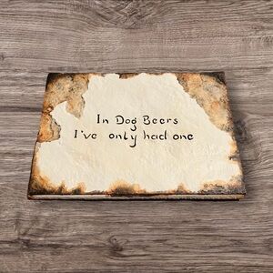 In Dog Years I’ve Only Had One Beer Wall Decor Bar Art Stone Look